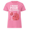 I Make Pour Decisions T-Shirt