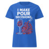 I Make Pour Decisions T-Shirt
